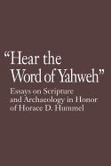 Hear the Word of Yahweh: Essays on Scripture and Archaeology in Honor of Horace D. Hummel