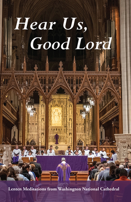 Hear Us, Good Lord: Lenten Meditations from Washington National Cathedral - Hollerith, Randolph Marshall (Introduction by), and Douglas, Kelly Brown (Contributions by), and Cope, Jan Naylor...