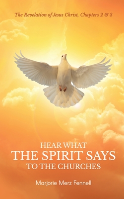 Hear What the Spirit Says to the Churches - Fennell, Marjorie Merz