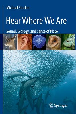 Hear Where We Are: Sound, Ecology, and Sense of Place - Stocker, Michael