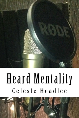 Heard Mentality: An A-Z Guide to Take Your Podcast or Radio Show from Idea to Hit - Smith, Don (Editor), and Headlee, Celeste