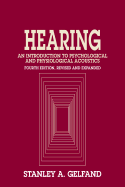 Hearing: An Introduction to Psychological and Physiological Acoustics, Fourth Edition - Gelfand, Stanley A, and Gelfand, Stanley