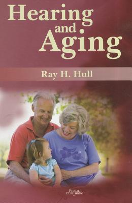 Hearing and Aging - Hull, Ray H, PhD