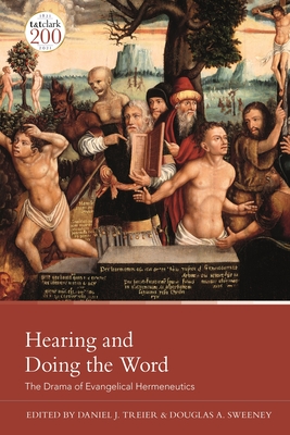 Hearing and Doing the Word: The Drama of Evangelical Hermeneutics - Treier, Daniel J (Editor), and Sweeney, Douglas A (Editor)