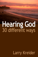 Hearing God 30 Different Ways: You Can Hear God's Voice Every Day and It's Easier Than You Ever Imagined.