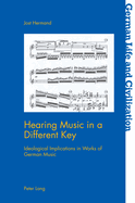 Hearing Music in a Different Key: Ideological Implications in Works of German Music