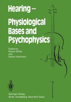 Hearing -- Physiological Bases and Psychophysics: Proceedings of the 6th International Symposium on Hearing, Bad Nauheim, Germany, April 5-9, 1983 - Klinke, R (Editor), and Hartmann, R (Editor)