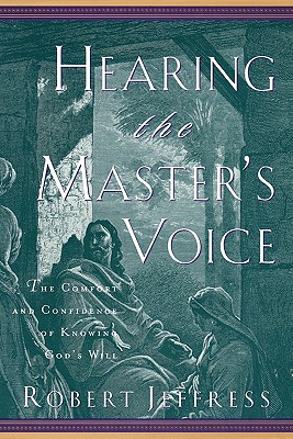 Hearing the Master's Voice: The Comfort and Confidence of Knowing God's Will - Jeffress, Robert