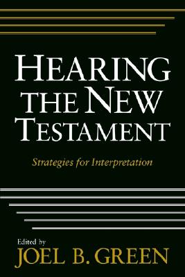 Hearing the New Testament: Strategies for Interpretation - Green, Joel B (Editor)