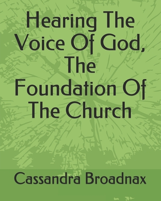 Hearing The Voice Of God, The Foundation Of The Church - Broadnax, Cassandra L