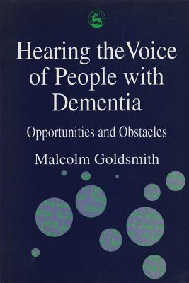 Hearing Voice of People with Dementia - Goldsmith, Malcolm, and Goldsmith