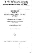 Hearings on Cold War, Korea, WWII POWs: Hearings Before the Select Committee on POW/MIA Affairs, United States Senate, One Hundred Second Congress, Second Session ... November 10 and 11, 1992