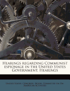 Hearings Regarding Communist Espionage in the United States Government. Hearings