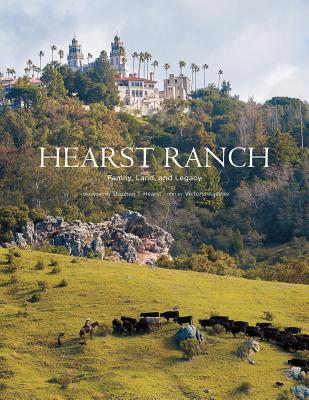Hearst Ranch: Family, Land, and Legacy - Kastner, Victoria