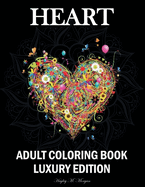 Heart Adult Coloring Book Luxury Edition: Mindfulness Heart Adult Coloring Book for Stress Relief Premium Heart Flower Animal Desings for Adults Relaxation Relaxation, Meditation and Happiness Coloring Pages