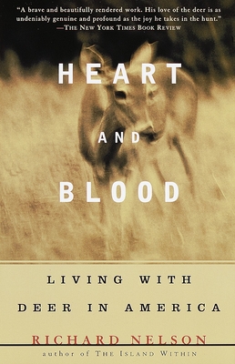 Heart and Blood: Heart and Blood: Living with Deer in America - Nelson, Richard