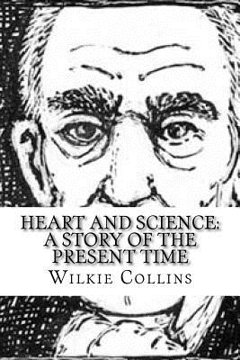 Heart and Science: A Story of the Present Time - Collins, Wilkie