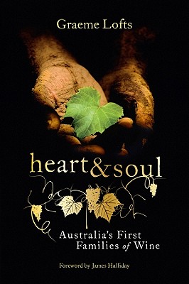 Heart and Soul: Australias First Families of Wine - Lofts, Graeme, and Halliday, James (Foreword by)