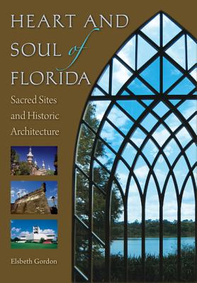 Heart and Soul of Florida: Sacred Sites and Historic Architecture - Gordon, Elsbeth K