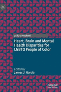 Heart, Brain and Mental Health Disparities for LGBTQ People of Color