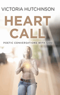 Heart Call: Poetic Conversations with God