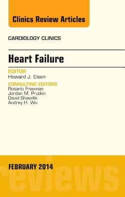 Heart Failure, an Issue of Cardiology Clinics: Volume 32-1 - Eisen, Howard J