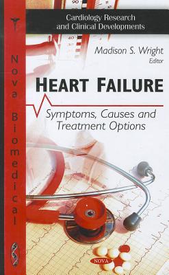 Heart Failure: Symptoms, Causes & Treatment Options - Wright, Madison S (Editor)