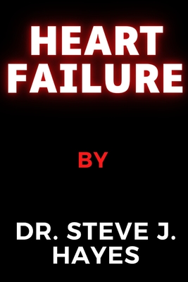 Heart Failure - Hayes, Steve J, Dr.