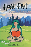 Heart First Book #1: A Female Psychedelic Call to Adventure