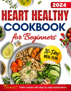 Heart Healthy Cookbook for Beginners: Delicious Recipes To Lower Cholesterol And Boost Your Heart Health. Includes A 28-Day Plan