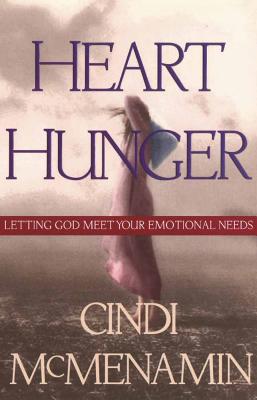 Heart Hunger: Letting God Meet Your Emotional Needs - McMenamin, Cindi