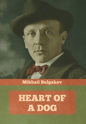 Heart of a Dog - Bulgakov, Mikhail