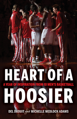 Heart of a Hoosier: A Year of Inspiration from Iu Men's Basketball - Duduit, del, and Adams, Michelle Medlock
