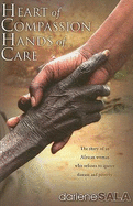 Heart of Compassion, Hands of Care: The Story of an African Woman Who Refuses to Ignore Disease and Poverty