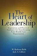 Heart of Leadership: Inspiration and Practical Guidance for Transforming Your Health Care Organization