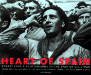 Heart of Spain: Robert Capa's Photographs of the Spanish Civil War - Capa, Robert (Photographer), and Coleman, Catherine (Contributions by), and Whelan, Richard (Contributions by)
