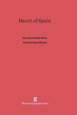 Heart of Spain - King, Georgiana Goddard, and Mongan, Agnes (Editor)