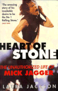 Heart of Stone: The Unauthorized Life of Mick Jagger - Jackson, Laura, Prof.