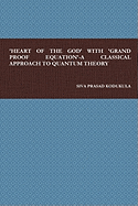 'Heart of the God' with 'Grand Proof Equation'-A Classical Approach to Quantum Theory