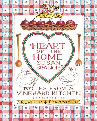Heart of the Home: Notes from a Vineyard Kitchen 30th Anniversary Edition - Branch, Susan