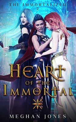 Heart of the Immortal: Book 2 of the Immortalized - Jones, Meghan