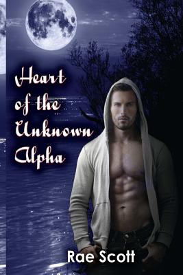 Heart of the Unknown Alpha - Scott, Rae
