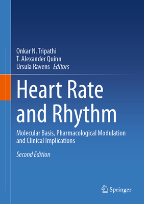 Heart Rate and Rhythm: Molecular Basis, Pharmacological Modulation and Clinical Implications - Tripathi, Onkar N (Editor), and Quinn, T Alexander (Editor), and Ravens, Ursula (Editor)