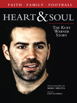 Heart & Soul: The Kurt Warner Story - Ronberg, Gary (Text by), and Serota, Marc (Photographer)