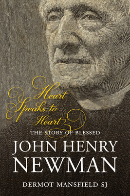 Heart Speaks to Heart: The Story of Blessed John Henry Newman - Mansfield, Dermot