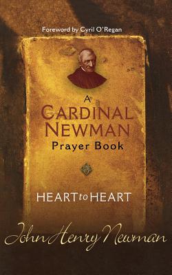 Heart to Heart: A Cardinal Newman Prayerbook - Newman, John Henry, Cardinal, and O'Connell S J, Daniel M (Editor)