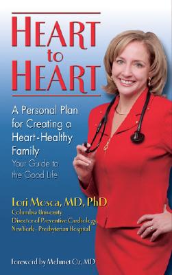 Heart to Heart: A Personal Plan for Creating a Heart - Healthy Family - Mosca, Lori, and Oz, Mehmet (Foreword by)