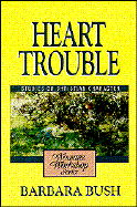 Heart Trouble: Studies on Christian Character - Bush, Barbara, and Kobobel, Janet (Editor)