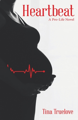 Heartbeat: A Pro-Life Novel - Truelove, Tina