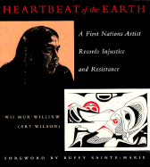 Heartbeat of the Earth: A First Nation's Artist Records Injustice and Resistance